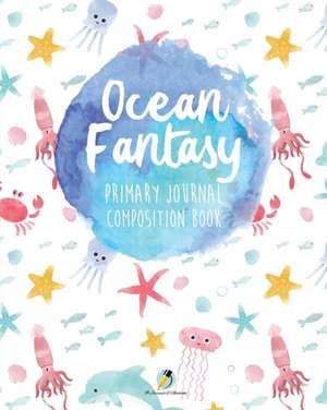 Ocean Fantasy Primary Journal Composition Book de Journals and Notebooks