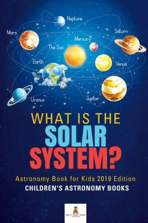 What is The Solar System? Astronomy Book for Kids 2019 Edition | Children's Astronomy Books de Baby