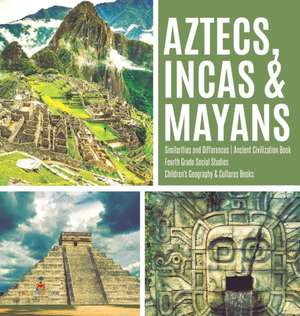 Aztecs, Incas & Mayans | Similarities and Differences | Ancient Civilization Book | Fourth Grade Social Studies | Children's Geography & Cultures Books de Baby