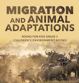 Migration and Animal Adaptations Books for Kids Grade 3 | Children's Environment Books de Baby