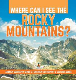 Where Can I See the Rocky Mountains? | America Geography Grade 3 | Children's Geography & Cultures Books de Baby