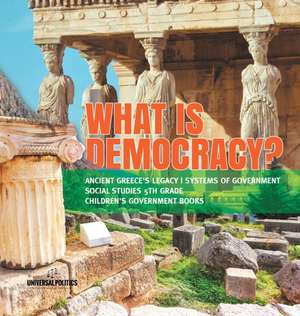 What is Democracy? | Ancient Greece's Legacy | Systems of Government | Social Studies 5th Grade | Children's Government Books de Universal Politics