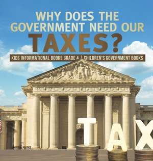 Why Does the Government Need Our Taxes? | Kids Informational Books Grade 4 | Children's Government Books de Universal Politics