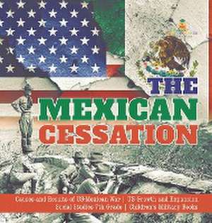 The Mexican Cessation | Causes and Results of US-Mexican War | US Growth and Expansion | Social Studies 7th Grade | Children's Military Books de Baby