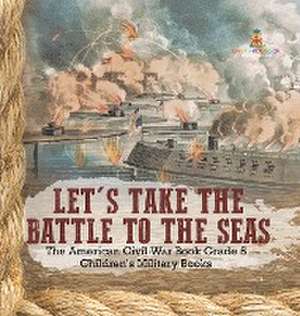 Let's Take the Battle to the Seas | The American Civil War Book Grade 5 | Children's Military Books de Baby