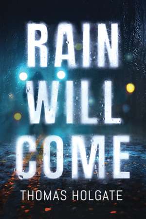 Rain Will Come de Thomas Holgate