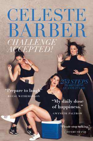 Challenge Accepted!: 253 Steps to Becoming an Anti-It Girl de Celeste Barber