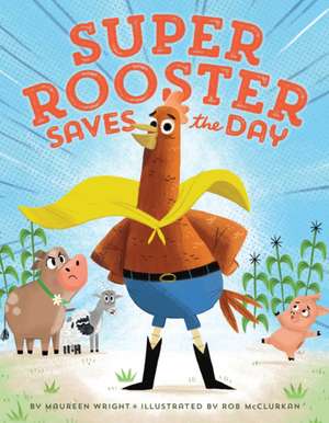 Super Rooster Saves the Day de Maureen Wright