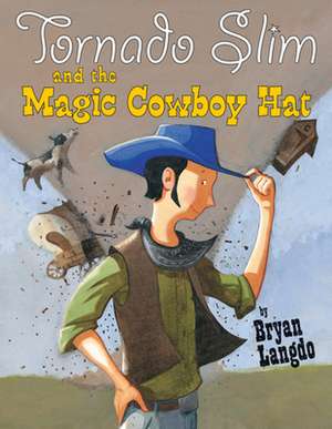 Tornado Slim and the Magic Cowboy Hat de Bryan Langdo