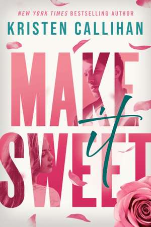 Callihan, K: Make It Sweet de Kristen Callihan