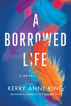 Borrowed Life de Kerry Anne King