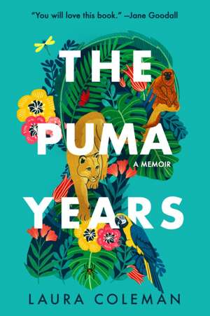 The Puma Years: A Memoir of Love and Transformation in the Bolivian Jungle de Laura Coleman