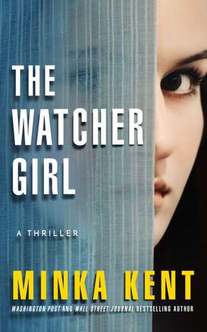 The Watcher Girl: A Thriller de Minka Kent