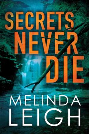 Secrets Never Die de Melinda Leigh