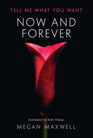 Now and Forever de Megan Maxwell