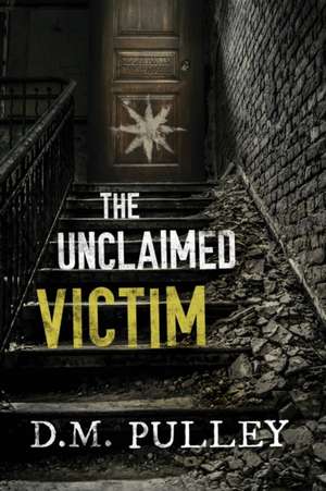 The Unclaimed Victim de D. M. Pulley