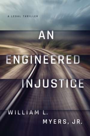 An Engineered Injustice de William L Myers