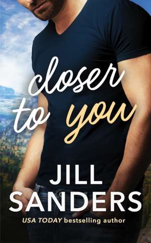 Closer to You de Jill Sanders