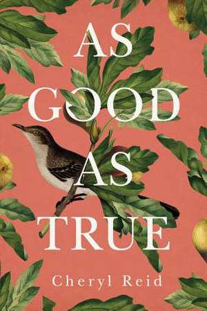 As Good as True de Cheryl Reid