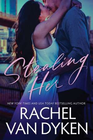 Stealing Her de Rachel Van Dyken