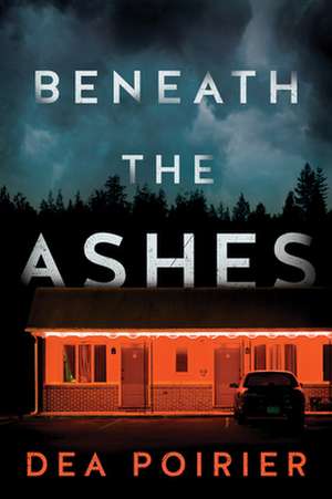 Beneath the Ashes de Dea Poirier