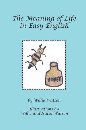 The Meaning of Life in Easy English de Willie Watson