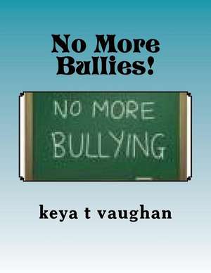 No More Bullies! de Keya T. Vaughan