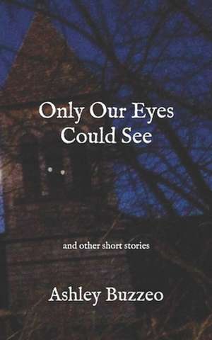 Only Our Eyes Could See; de Buzzeo, Ashley Rose