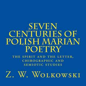 Seven Centuries of Polish Marian Poetry de Z. W. Wolkowski