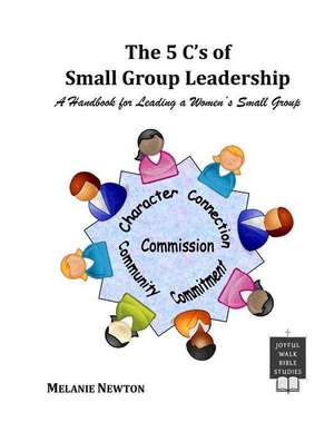 The 5 C's of Small Group Leadership de Melanie Newton