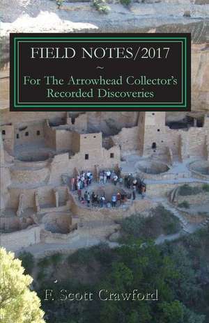 Field Notes/2017 for the Arrowhead Collector's Recorded Discoveries de F. Scott Crawford