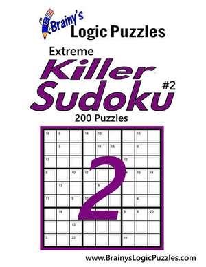 Brainy's Logic Puzzles Extreme Killer Sudoku #2 de Brainy's Logic Puzzles