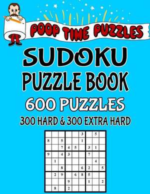 Poop Time Puzzles Sudoku Puzzle Book, 600 Puzzles de Puzzles, Poop Time