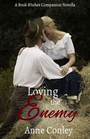 Loving the Enemy de Anne Conley