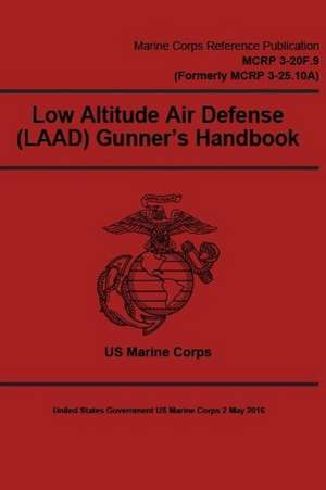 Marine Corps Reference Publication McRp 3-20f.9 (Formerly McRp 3-25.10a) Low Altitude Air Defense (Laad) Gunner's Handbook 2 May 2016 de United States Governmen Us Marine Corps