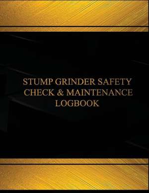 Stump Grinder Safety Check & Maintenance Log (Black Cover, X-Large) de Centurion Logbooks