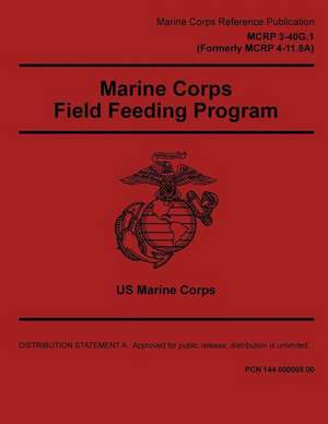 Marine Corps Reference Publication McRp 3-40g.1 (Formerly McRp 4-11.8a) Marine Corps Field Feeding Program 2 May 2016 de United States Governmen Us Marine Corps