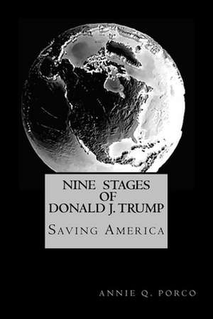 Nine Stages of Donald J. Trump de Annie Q. Porco