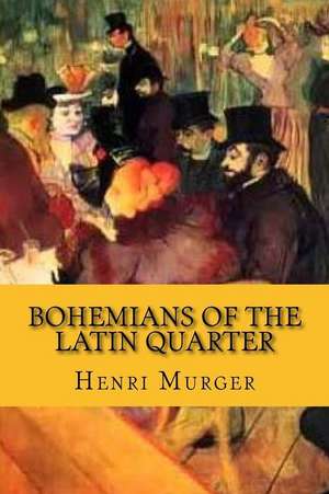 Bohemians of the Latin Quarter (English Edition) de Henri Murger