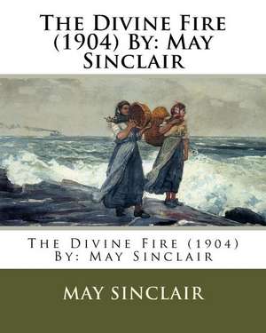 The Divine Fire (1904) by de May Sinclair