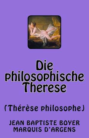 Die Philosophische Therese de Marquis D'Argens, Jean Baptiste Boyer