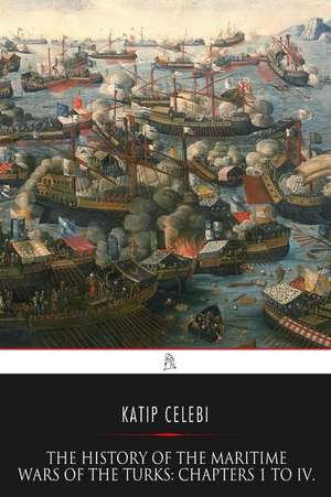 The History of the Maritime Wars of the Turks de Katip Celebi