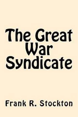 The Great War Syndicate de Frank R. Stockton