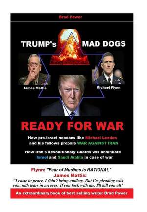 Trump's Mad Dogs Ready for War de Brad Power