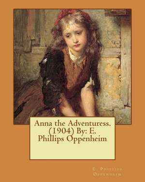 Anna the Adventuress. (1904) by de E. Phillips Oppenheim