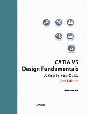 Catia V5 Design Fundamentals - 2nd Edition de Jaecheol Koh