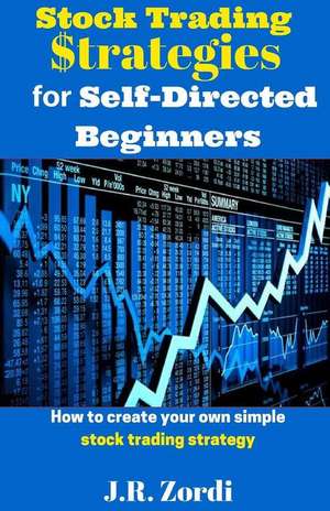 Stock Trading $Trategies for Self-Directed Beginners de J. R. Zordi