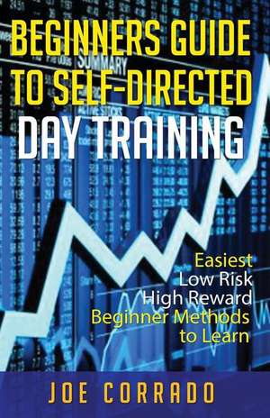 Beginners Guide to Self-Directed Day Trading de Joe Corrado