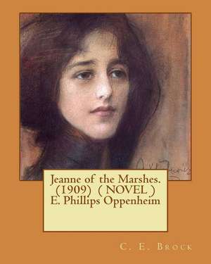 Jeanne of the Marshes. (1909) ( Novel ) E. Phillips Oppenheim de C. E. Brock