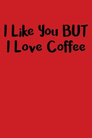 I Like You But I Love Coffee de Passion Imagination Journals